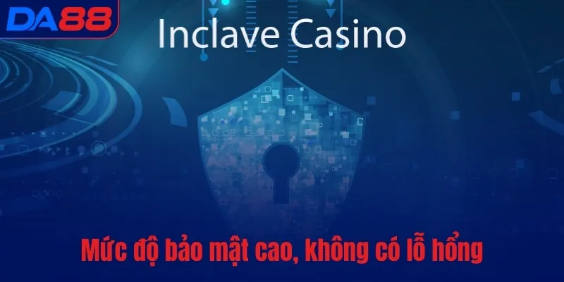 Mức độ bảo mật cao, không có lỗ hổng